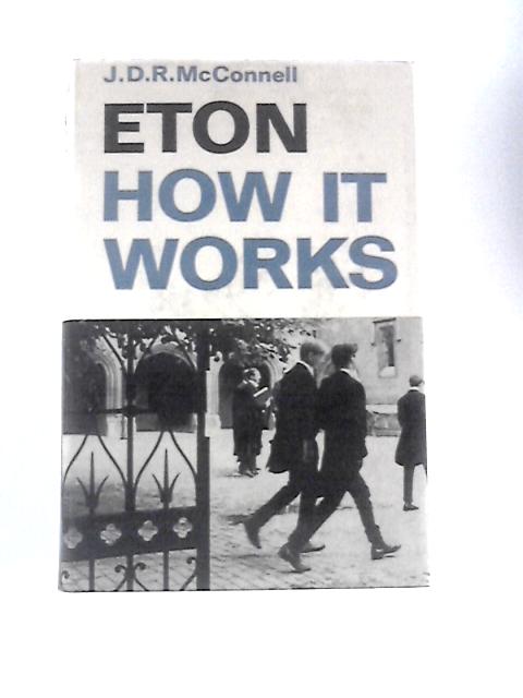 Eton: How It Works By J.D.R. McConnell