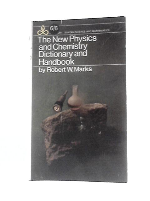 The New Physics and Chemistry Dictionary and Handbook By Robert W.Marks