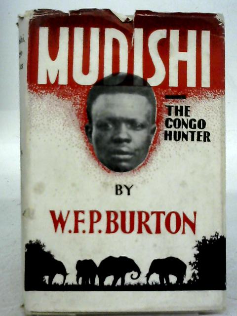 Mudishi, Congo Hunter By Wm. F. P. Burton