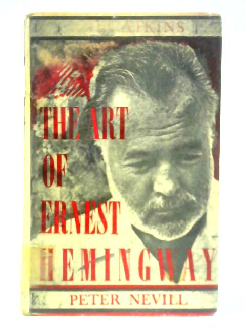 The Art of Ernest Hemingway: His Work and Personality By John Atkins