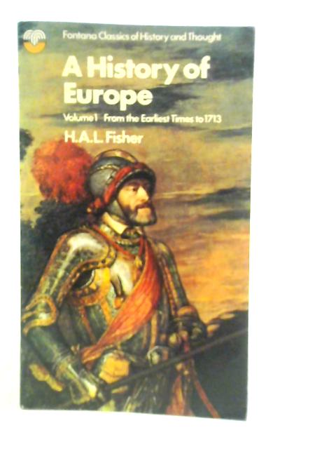 A History of Europe. Vol.I From the Earliest Times to 1713 By H.A.L.Fisher