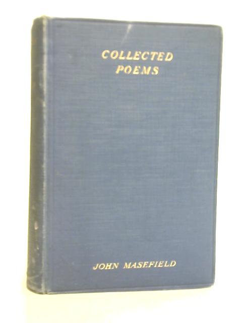 The Collected Poems of John Masefield By John Masefield