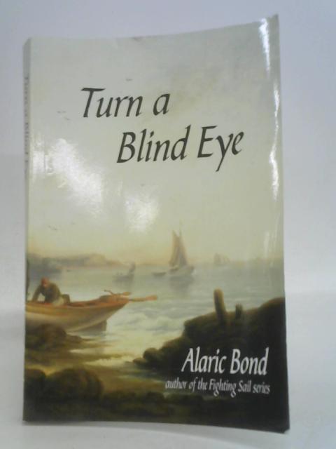 Turn a Blind Eye By Alaric Bond