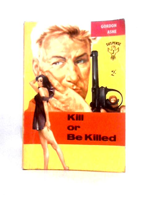 Kill Or Be Killed By Gordon Ashe