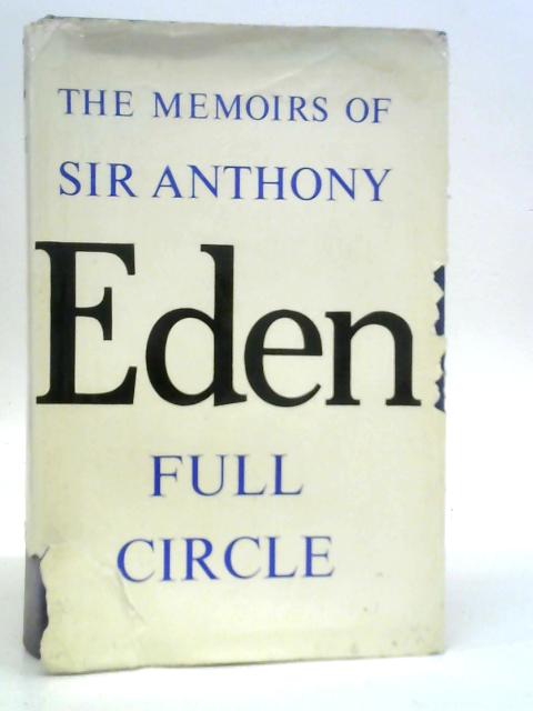 The Memoirs of Sir Antony Eden Full Circle von Sir Antony Eden