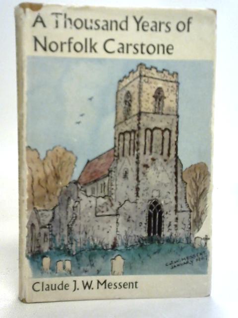 A Thousand Years Of Norfolk Carstone 967-1967 par Claude J W Messent
