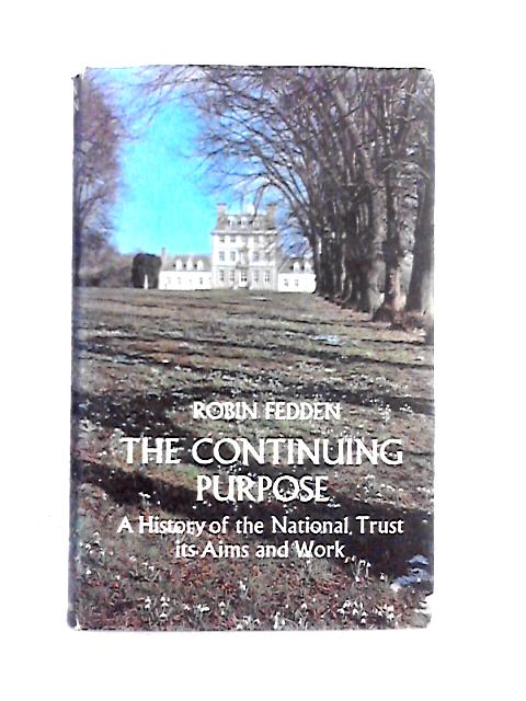 The Continuing Purpose: a History of the National Trust, Its Aims and Work By Robin Fedden