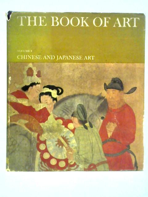 The Book of Art: Volume 9 - Chinese and Japanese Art By Michael Sullivan