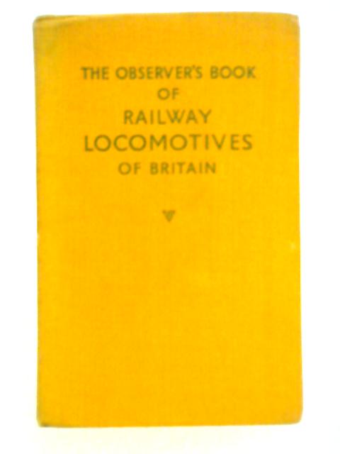 The Observer's Book of Railway Locomotives of Britain By Ernest F. Carter