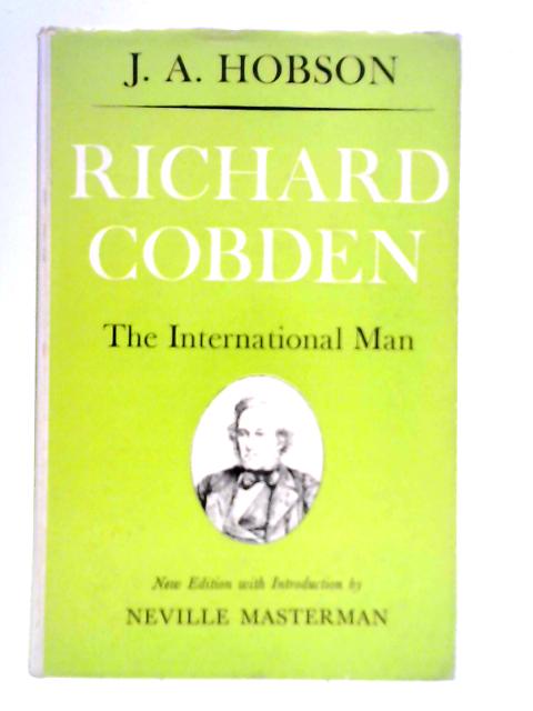 Richard Cobden: The International Man von J. A. Hobson