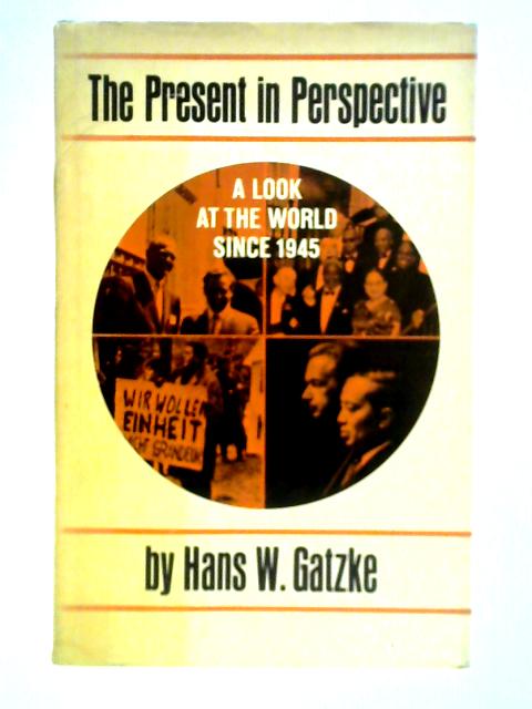 The Present in Perspective By Hans W. Gatzke