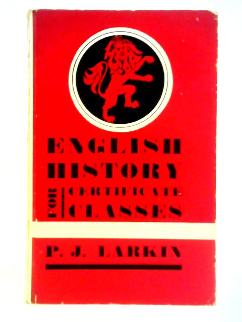 English History for Certificate Classes: 1789-1939 By Patrick John Larkin