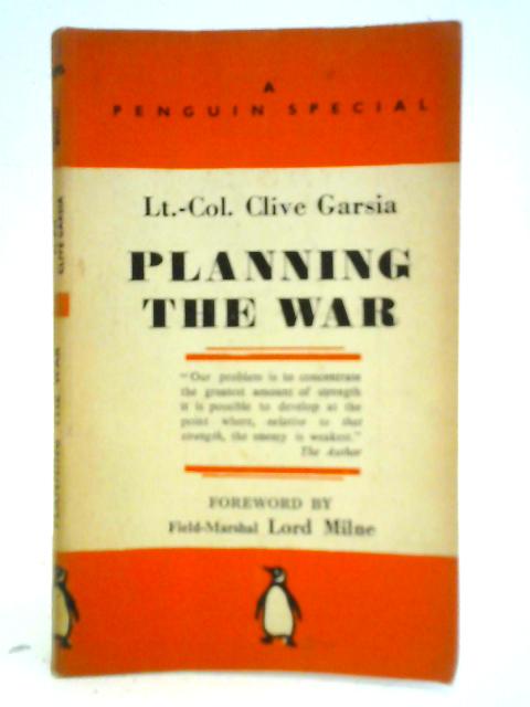 Planning the War By Lt.-Col. Clive Garsia