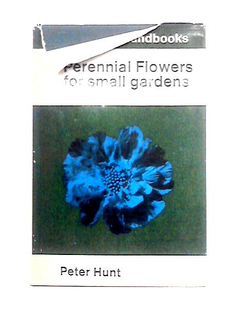 Perennial Flowers for Small Gardens,by Peter Hunt; Line Drawings by Cynthia Hunt (Gardening Handbook Series) von Peter Hunt