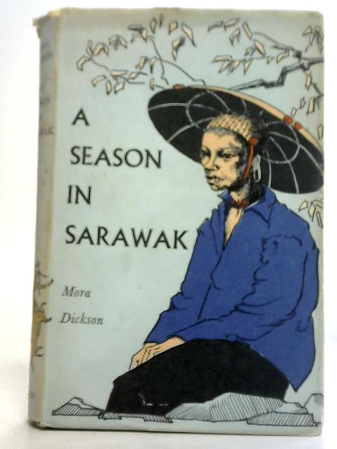 A Season in Sarawak von Mora Dickson