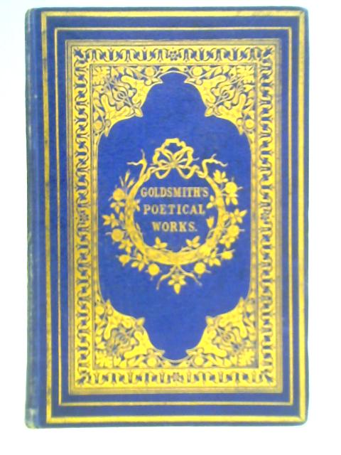 The Poetical Works of Oliver Goldsmith: With a Notice of His Life and Genius von Oliver Goldsmith, E. F. Blanchard