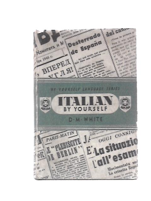 Italian By Yourself By D.M.White