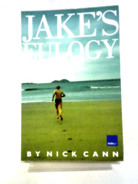 Jake's Eulogy: The Death and Life of Jake McCullough By Nick Cann