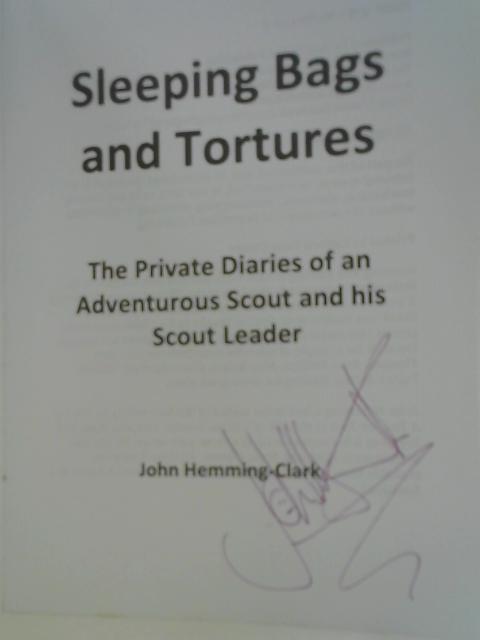 Sleeping Bags and Tortures: The Private Diaries of an Adventurous Scout and His Scout Leader By Hemming-Clark, John