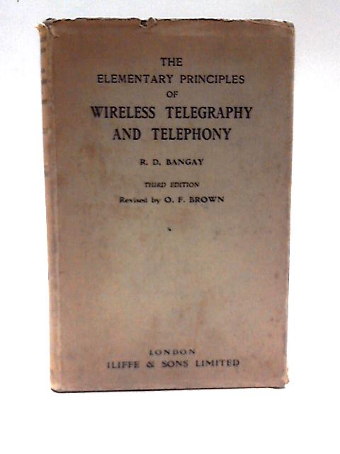 The Elementary Principles of Wireless Telegraphy and Telephony (Third Edition) By R.D.Bangay