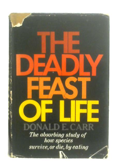 The Deadly Feast of Life By Donald E. Carr