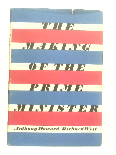 The Making of the Prime Minister By Anthony Howard & Richard West