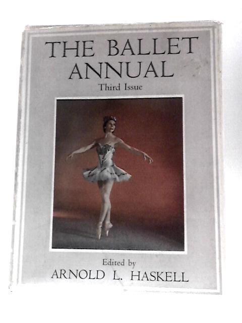 The Ballet Annual 1949: A Record And Year Book Of The Ballet. Third Issue von Arnold L Haskell