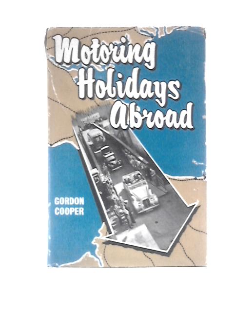 Motoring Holidays Abroad By Gordon Cooper