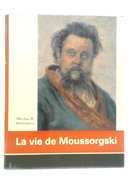 La Vie de Moussorgski par Michel-R. Hofmann