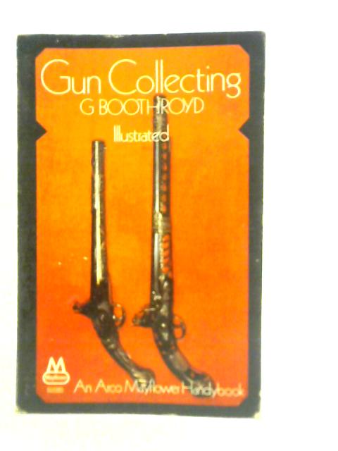 A Guide to Gun Collecting By Geoffrey Boothroyd