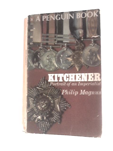 Kitchener: Portrait of an Imperialist By Philip Magnus