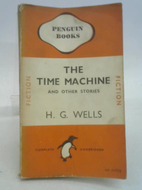 The Time Machine ... and other stories (Penguin Books. no. 573.) By H.G. Wells