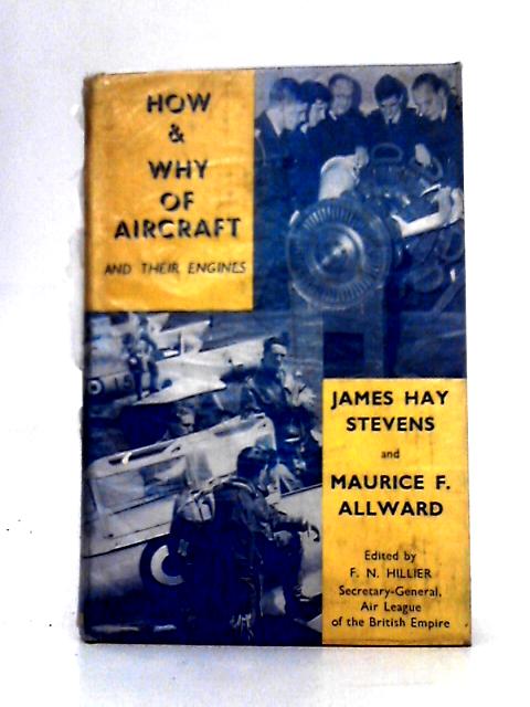 How And Why of Aircraft and Their Engines von James Hay Stevens & Maurice F. Allward