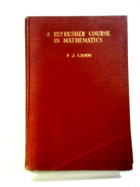 A Refresher Course in Mathematics von F. J. Camm