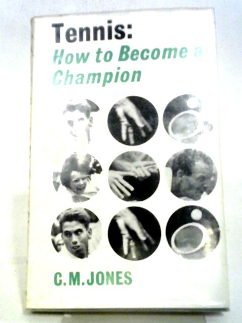 Tennis: How to Become a Champion By Clarence Medlycott Jones