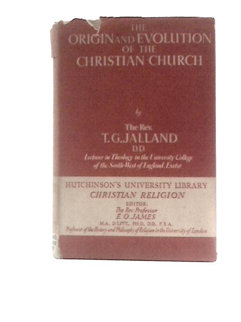 The Origin and Evolution of the Christian Church By T. G. Jalland