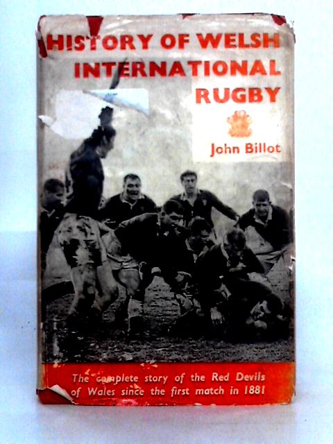 History Of Welsh International Rugby By John Billot