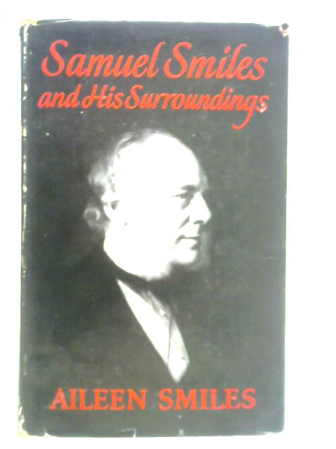 Samuel Smiles and His Surroundings By Aileen Smiles