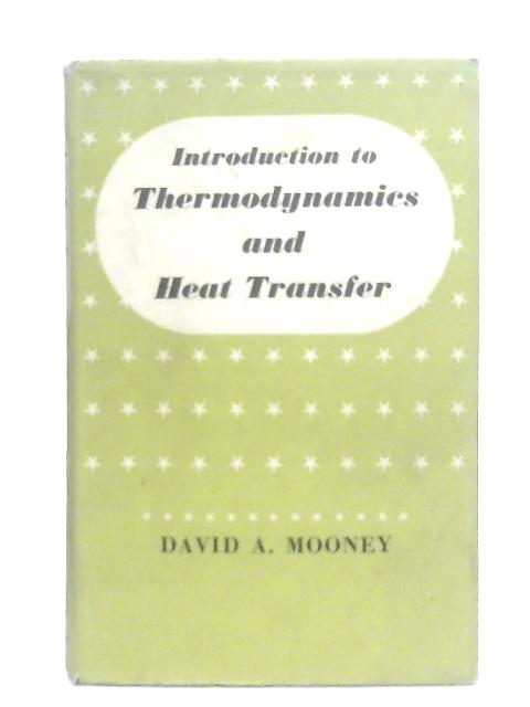 Introduction to Thermodynamics and Heat Transfer By David A. Mooney