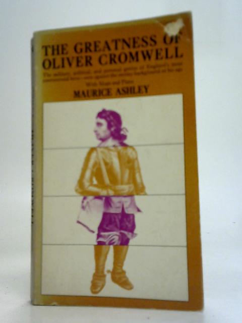 The Greatness of Oliver Cromwell By Maurice Ashley