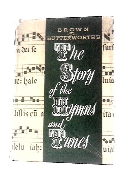 The Story of the Hymns and Tunes By Brown & Butterworth