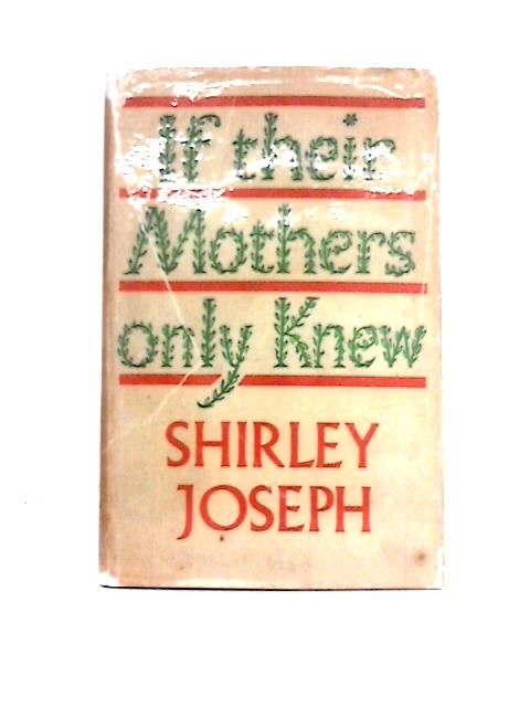 If Their Mothers Only Knew: An Unofficial Account Of Life in the Women's Land Army von Shirley Joseph