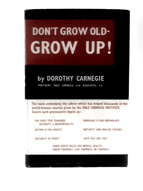 Don't Grow Old - Grow Up! von Dorothy Carnegie