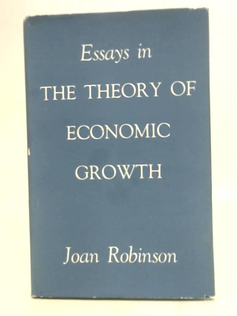 Essays in the theory of economic growth von Joan Robinson