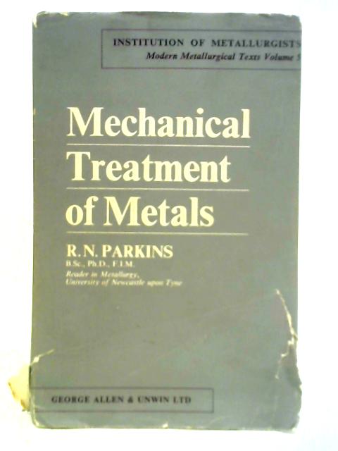 Mechanical Treatment of Metals By Redvers N. Parkins