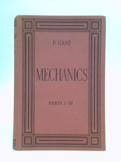 Mechanics Parts I-III By P Gant