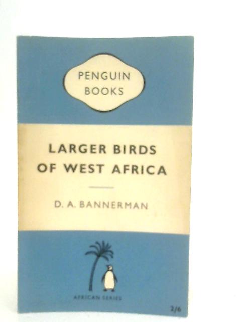 Larger Birds of West Africa By David Armitage Bannerman