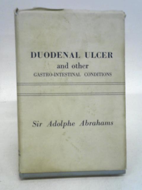 Duodenal Ulcer & other Gastro-Intestinal Conditions By Adolphe Abrahams