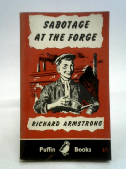 Sabotage at the Forge: a Story for Boys (Puffin books) By Richard Armstrong