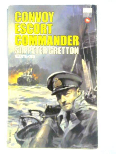 Convoy Escort Commander By Sir Peter Gretton